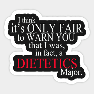 I Think It’s Only Fair To Warn You That I Was, In Fact, A Dietetics Major Sticker